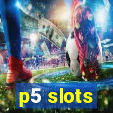 p5 slots
